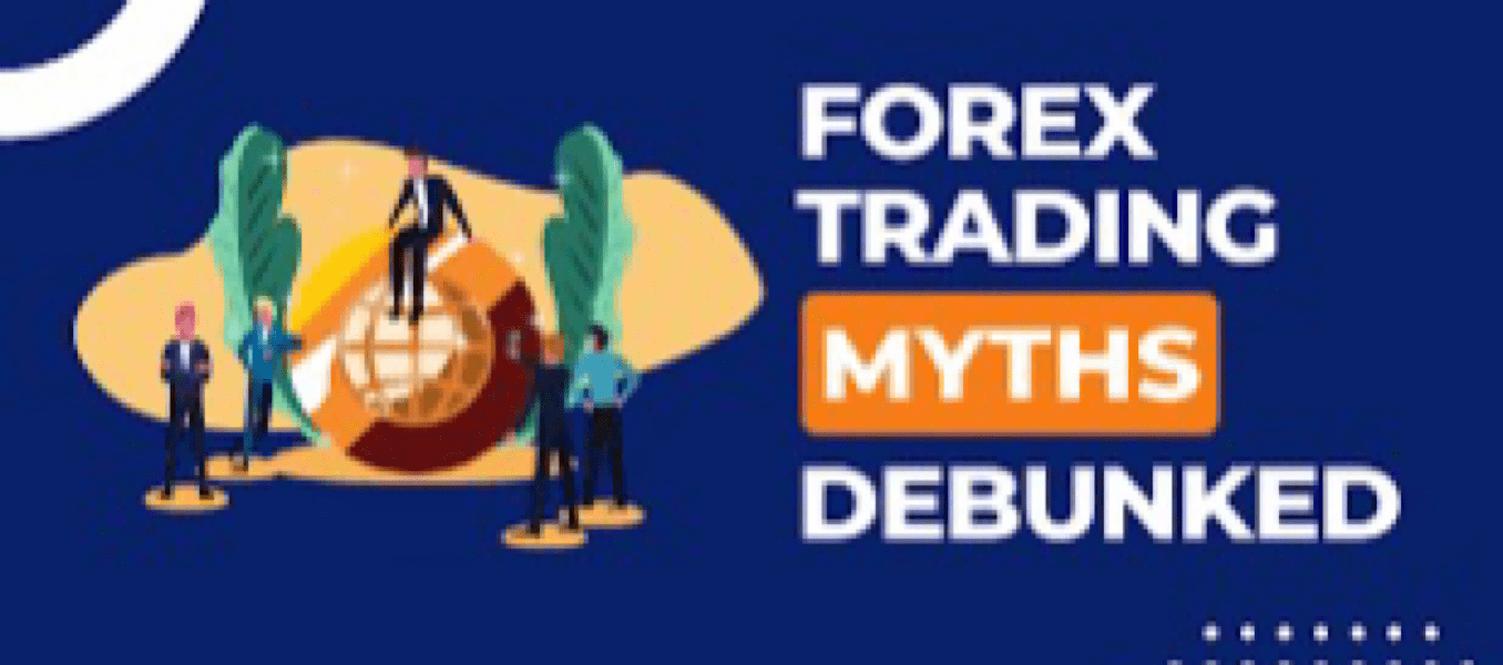 Myths and Misconceptions In Forex: Debunking the Common Myths